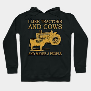 I Like Tractors And Cows And Maybe 3 People Hoodie